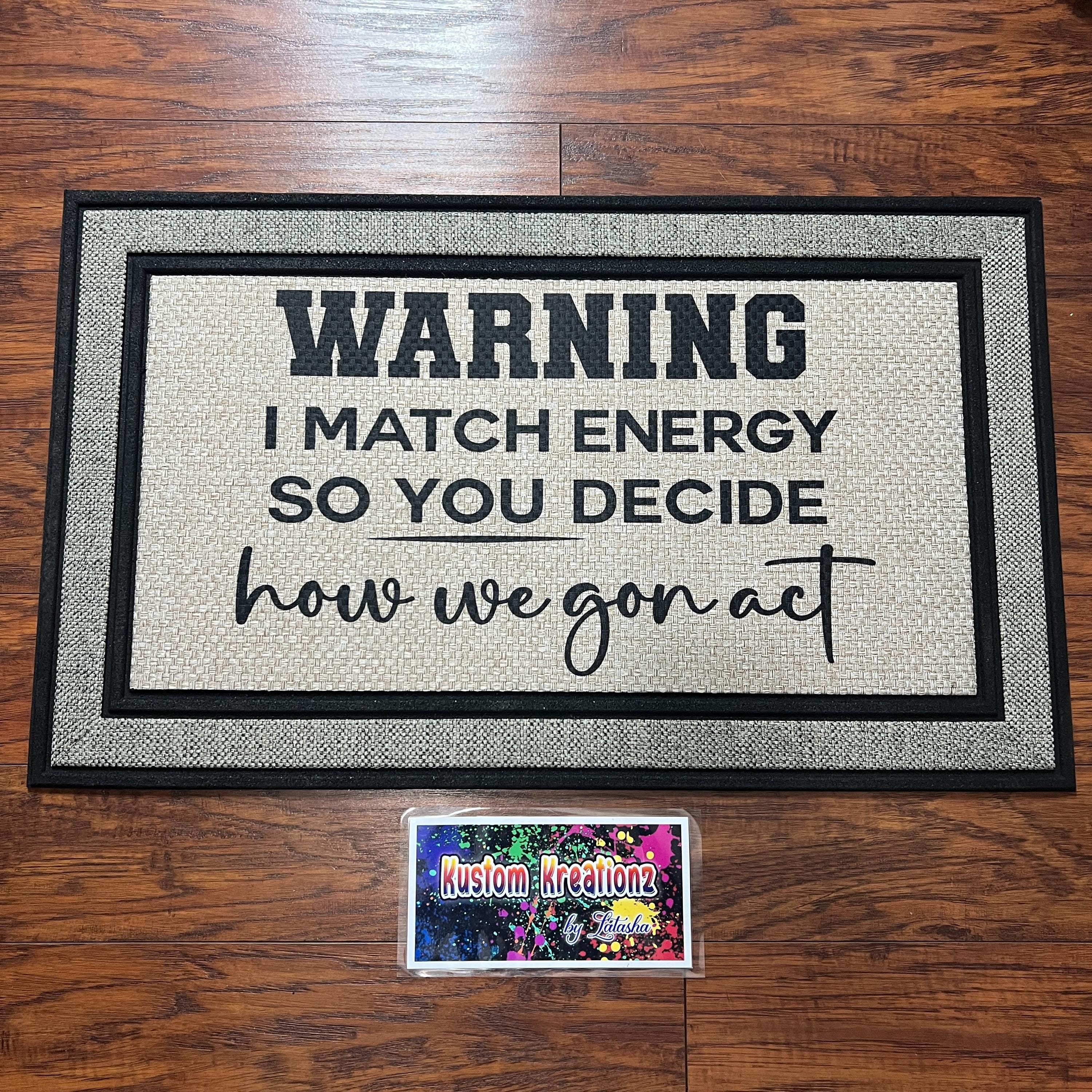 Doormat - Warning I Match Energy So Decide How We Gon Act | Front Door Decor